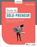 Guide du solo-preneur : Créateur d'entreprise, indépendant, freelance. Lancez-vous ! by
