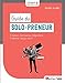 Guide du solo-preneur : Créateur d'entreprise, indépendant, freelance. Lancez-vous ! by