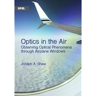 Optics in the Air: Observing Optical Phenomena Through Airplane Windows (Press Monographs)