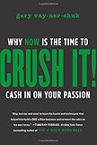 Crush It!: Why NOW Is the Time to Cash In on Your Passion