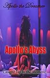 Apollo's Abyss: Caught Up In The Moment by Apollo The Dreamer, Elliott Night Professionals