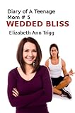 Wedded Bliss (Diary of A Teenage Mom Book 5)