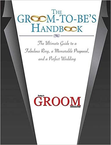 The Groom-to-Be's Handbook: The Ultimate Guide to a Fabulous Ring, a Memorable Proposal, and a Perfect Wedding The Groom-to-Be's Handbook: The Ultimate Guide to a Fabulous Ring, a Memorable Proposal, and a Perfect Wedding