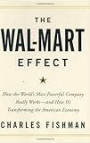 The Wal-Mart Effect: How the World's Most Powerful Company Really Works--and HowIt's Transforming the American Economy