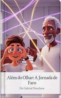 Livro Além do Olhar: A Jornada de Faro: Descobrindo a luz interior que guia além do que os olhos podem ver