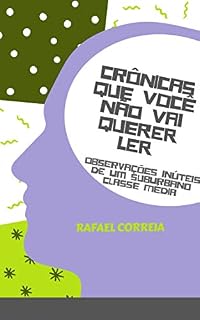 Livro CRÔNICAS QUE VOCÊ NÃO VAI QUERER LER: OBSERVAÇÕES INÚTEIS DE UM SUBURBANO CLASSE MÉDIA
