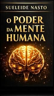 Livro O Poder da Mente Humana : Treinamento Mental de 30 Dias: Neuroplasticidade, Foco e Autoconhecimento para Transformar sua Mente