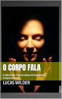 Livro O Corpo Fala : A Ciência por Trás da Leitura de Expressões e Comportamentos