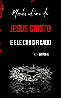 Livro NADA ALÉM DE JESUS CRISTO E ELE CRUCIFICADO
