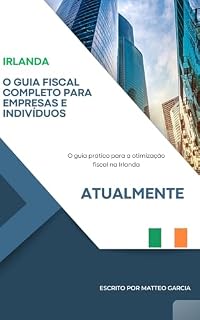 Livro IRLANDA : O Guia Fiscal Completo para Empresas e Indivíduos