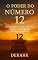Livro O Poder do Número 12: Desvendando o Código Divino e Usando sua Energia para Transformar sua Vida