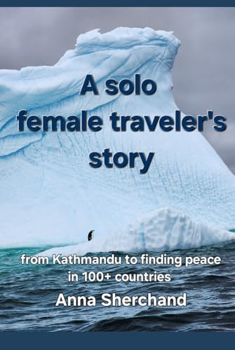 A solo female traveler's story: from Kathmandu to finding peace in 100+ countries