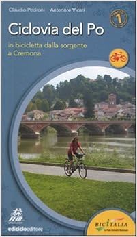 Ciclovia del Po. Primo tratto. In bicicletta dalla sorgente a Cremona:  Pedroni, Claudio, Vicari, Antenore: 9788865490129: Amazon.com: Books