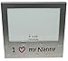 benerini ' I Love My Nanny ' - Photo Picture Frame Gift - 5 x 3.5 - Aluminium Silver Colour Gift for Her