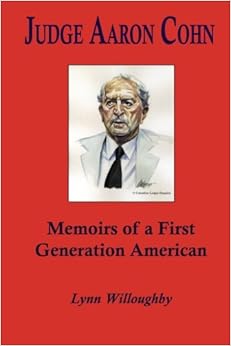 Judge Aaron Cohn Memoirs Of A First Generation American Lynn Willoughby 9781439215524 Amazon