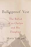 Bulletproof Vest: The Ballad of an Outlaw and His Daughter by 