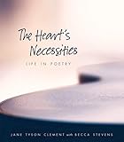 The Heart's Necessities: A Life in Poetry by Jane Tyson Clement, Veery Huleatt