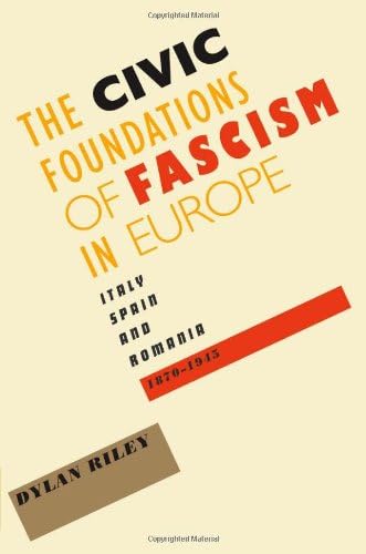 The Civic Foundations of Fascism in Europe: Italy, Spain, and Romania, 1870–1945 Hardcover – March 1, 2010