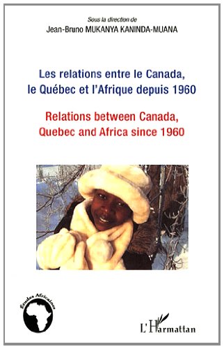 Les  relations entre le Canada, le Québec et l'Afrique depuis 1960