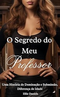 Livro O Segredo do Meu Professor: Uma História de Dominação e Submissão, Diferença de Idade (Contos Picantes)