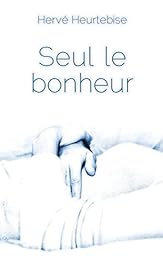 Seul le bonheur