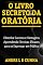 Livro O LIVRO SECRETO DA ORATÓRIA: VERSÃO ORIGINAL
