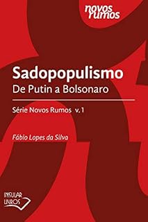 Sadopopulismo: De Putin a Bolsonaro (Série Novos Rumos)
