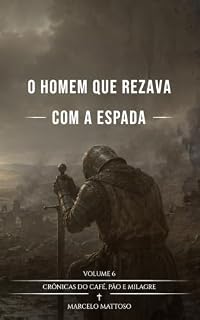 Livro O homem que rezava com a espada (Crônicas do café, pão e milagre Livro 6)