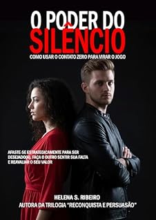 Livro O Poder do Silêncio: Como Usar o Contato Zero para Virar o Jogo - Afaste-se Estrategicamente Para Ser Desejado(a), Faça o Outro Sentir Sua Falta e Reavaliar ... Seu Valor (Reconquista e Persuasão Livro 2)