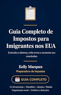Livro Guia Completo de Impostos para Imigrantes nos EUA: Entenda o sistema, evite erros, aumente seu reembolso e organize sua vida financeira com segurança.