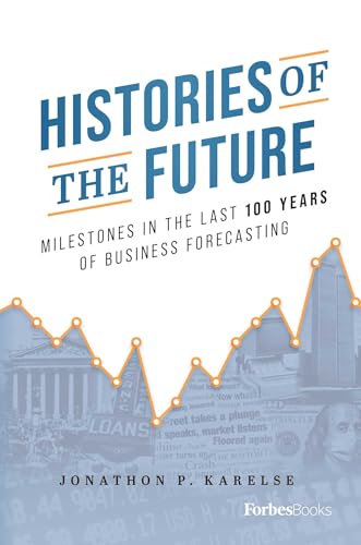 Histories of the Future: Milestones in the Last 100 Years of Business Forecasti…