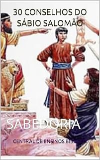 Livro 30 CONSELHOS DO SÁBIO SALOMÃO: SABEDORIA