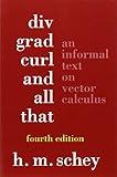 Div, Grad, Curl, and All That: An Informal Text on Vector Calculus (Fourth Edition) cover