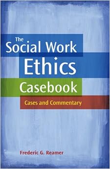 The Social Work Ethics Casebook Cases And Commentary