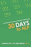 30 Days to Nlp: An Introduction to Neuro Linguistic Programming by Laureli Blyth, Heidi Heron PSY.D.