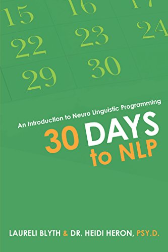 30 Days to Nlp: An Introduction to Neuro Linguistic Programming by Laureli Blyth