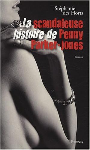 Amazon Fr La Scandaleuse Histoire De Penny Parker Jones Stephanie Des Horts Livres