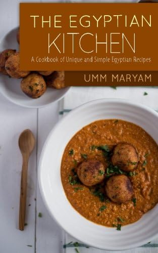 The Egyptian Kitchen: A Cookbook of Unique and Simple Egyptian Recipes