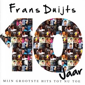 Frans Duijts - 10 Jaar - Mijn Grootste Hits Tot Nu - Zortam Music