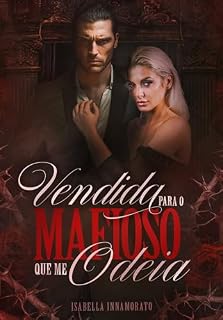 Livro VENDIDA PARA O MAFIOSO QUE ME ODEIA: casamento forçado com o mafioso possessivo (Máfia Granada: Os Irmãos Maddox Livro 2)