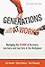 Generations at Work: Managing the Clash of Boomers, Gen Xers, and Gen Yers in the Workplace