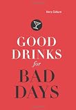 Good Drinks for Bad Days by Kerry Colburn