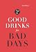 Good Drinks for Bad Days by Kerry Colburn
