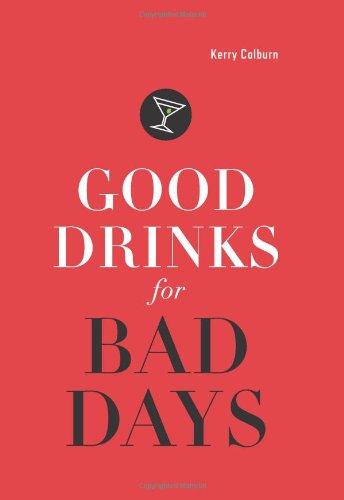 Good Drinks for Bad Days by Kerry Colburn