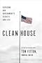 Clean House: Exposing Our Government's Secrets and Lies