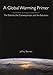 A Global Warming Primer: Answering Your Questions About The Science, The Consequences, and The Solutions