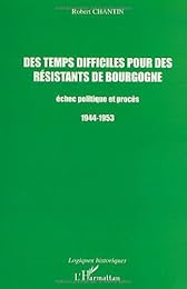 Des temps difficiles pour des résistants de Bourgogne