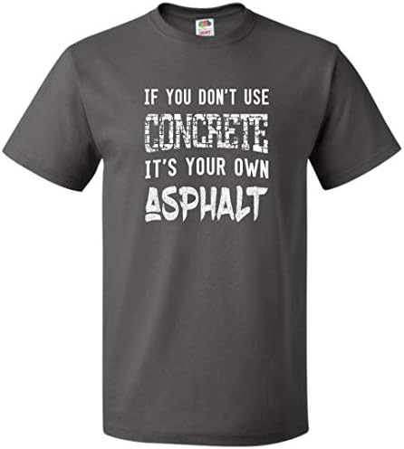 If You Don't Use Concrete It's Your Own Asphalt Funny T-Shirt