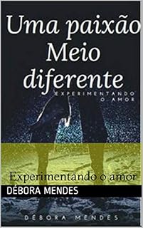 Livro UMA PAIXÃO MEIO DIFERENTE: Experimentando o amor