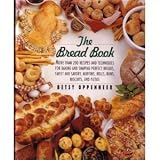 The Bread Book: More Than 200 Recipes and Techniques for Baking and Shaping Perfect Breads, Sweet an by 